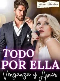 Todo Por Ella: Venganza y Amor