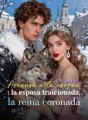 Ascenso a la corona: la esposa traicionada, la reina coronada cover