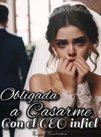 Obligada a casarme con el CEO infiel