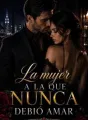 La mujer a la que nunca debió amar cover
