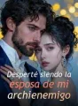 Desperté siendo la esposa de mi archienemigo cover