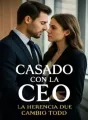 Casado con la CEO: La herencia que cambio todo cover