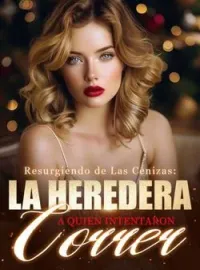 Resurgiendo de Las Cenizas: La Heredera a Quien Intentaron Correr