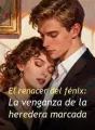 El renacer del fénix: La venganza de la heredera marcada cover