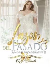 Lazos del pasado (Saga #1 de Amores encadenados)