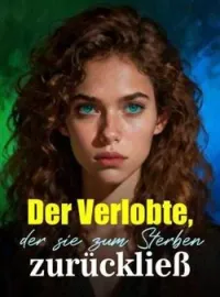 Der Verlobte, der sie zum Sterben zurückließ