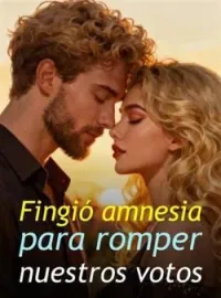 Fingió amnesia para romper nuestros votos