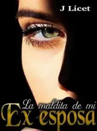 La maldita de mi Ex esposa 