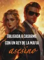 Obligada a casarme con un rey de la mafia asesino cover