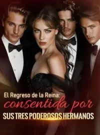 El Regreso de la Reina: consentida por sus tres poderosos hermanos