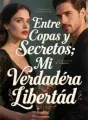 Entre Copas y Secretos: Mi Verdadera Libertad cover