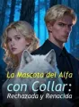 La Mascota del Alfa con Collar: Rechazada y Renacida cover