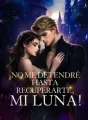 ¡No me detendré hasta recuperarte, mi luna! cover