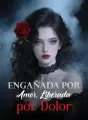 Engañada por Amor, Liberada por Dolor cover