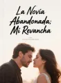La Novia Abandonada: Mi Revancha cover