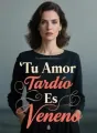 Tu Amor Tardío Es Veneno cover