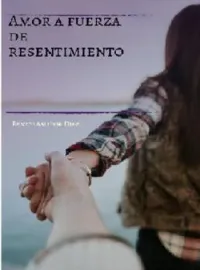 Amor a fuerza de resentimiento