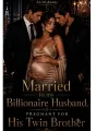 MARRIED TO MY BILLIONAIRE HUSBAND, PREGNANT FOR HIS TWIN BROTHER cover