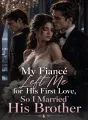 My Fiancé Left Me for His First Love, So I Married His Brother cover