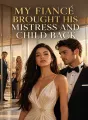 My Fiancé Brought His Mistress And Child Back cover
