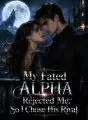 My Fated Alpha Rejected Me, So I Chose His Rival cover