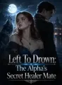 Left To Drown: The Alpha's Secret Healer Mate cover