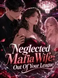 Neglected Mafia Wife: Out Of Your League