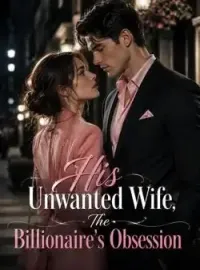 His Unwanted Wife, The Billionaire's Obsession