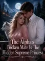 The Alpha's Broken Mate Is The Hidden Supreme Princess cover