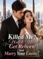 Killed Me? Watch Me Get Reborn And Marry Your Enemy! cover