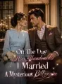 On The Day I Was Abandoned, I Married A Mysterious Billionaire cover