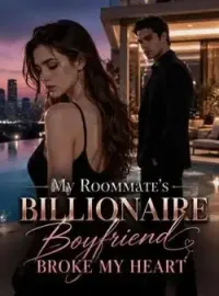 My Roommate's Billionaire Boyfriend Broke My Heart