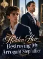 Hidden Heir: Destroying My Arrogant Stepfather cover