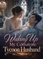 Waking Up My Comatose Tycoon Husband cover