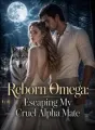 Reborn Omega: Escaping My Cruel Alpha Mate cover