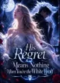 His Regret Means Nothing When You're the White Wolf cover