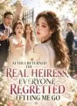 After I Returned The Real Heiress Everyone Regretted Letting Me Go cover