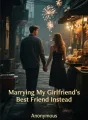 Marrying My Girlfriend's Best Friend Instead cover