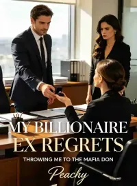 My Billionaire Ex Regrets Throwing Me to the Mafia Don