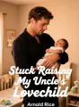Stuck Raising My Uncle's Lovechild cover