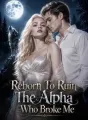 Reborn To Ruin The Alpha Who Broke Me cover
