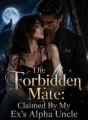 The Forbidden Mate: Claimed By My Ex's Alpha Uncle cover
