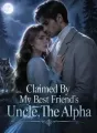 Claimed By My Best Friend's Uncle, The Alpha cover