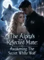 The Alpha's Rejected Mate: Awakening The Secret White Wolf cover