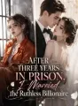 After Three Years in Prison, I Married the Ruthless Billionaire cover