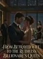 From Betrayed Wife To The Ruthless Billionaire's Queen cover