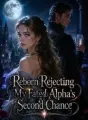 Reborn Rejecting My Fated Alpha's Second Chance cover
