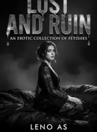 LUST AND RUIN: AN EROTIC COLLECTION OF FETISHES
