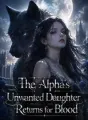 The Alpha's Unwanted Daughter Returns for Blood cover