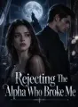 Rejecting The Alpha Who Broke Me cover